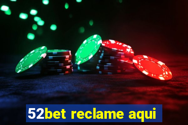 52bet reclame aqui